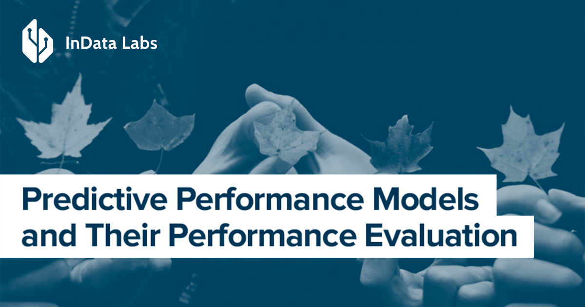 Predictive Performance Models Evaluation Metrics InData Labs