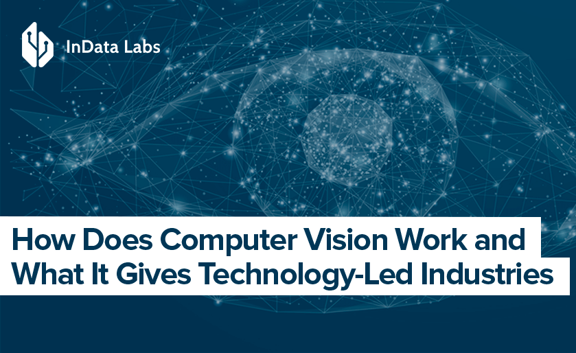 How Does Computer Vision Work and What It Gives Technology-Led Industries