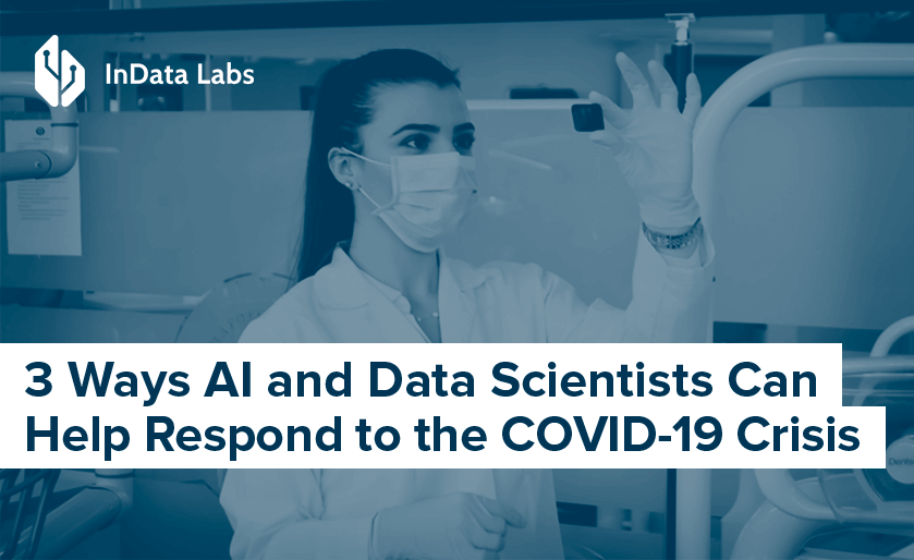 3 Ways AI and Data Scientists Can Help Respond to the COVID-19 Crisis