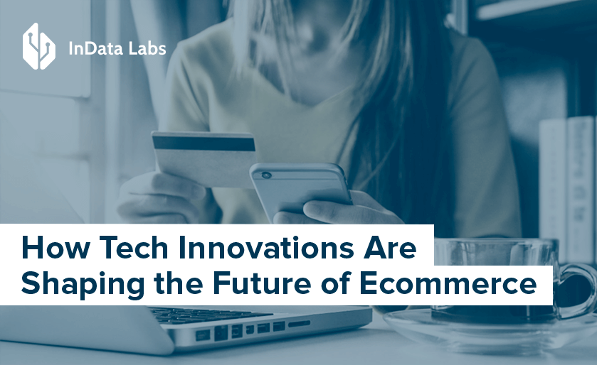 How Tech Innovations Are Shaping the Future of Ecommerce