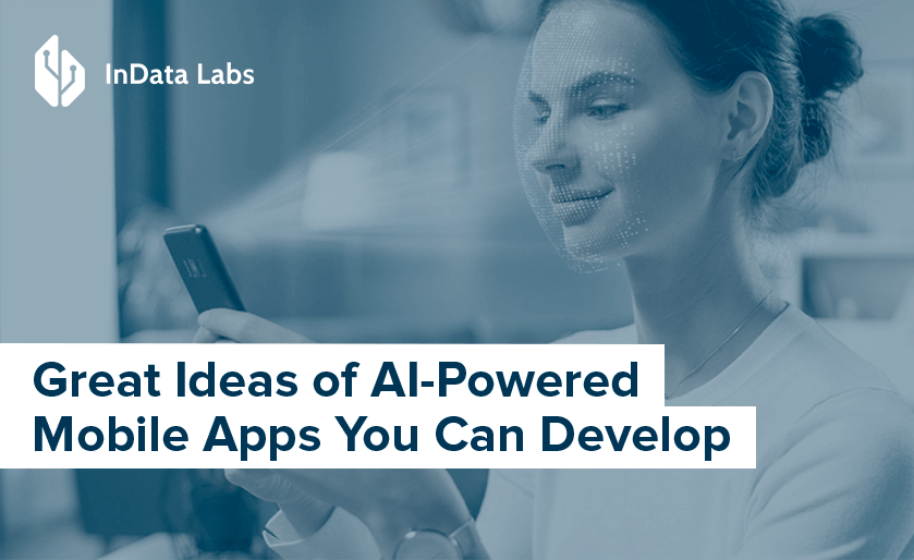 Great Ideas of AI-Powered Mobile Apps You Can Develop in 2020