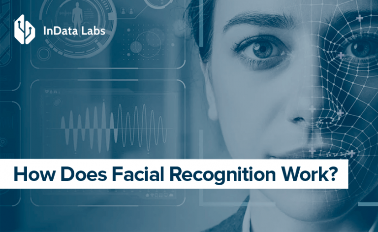 How Does Facial Recognition Technology Work – InData Labs