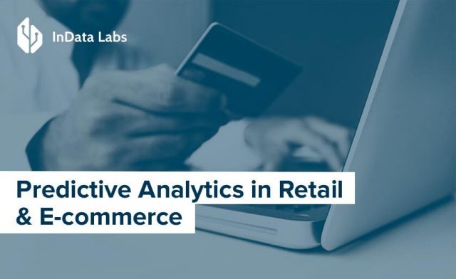 Predictive Analytics In Retail & E-commerce: Use Cases – InData Labs