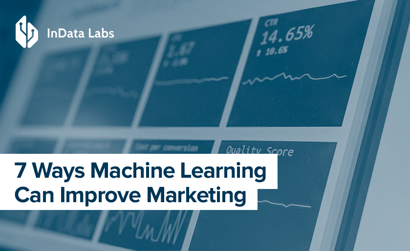 7 Ways Machine Learning Can Improve Marketing