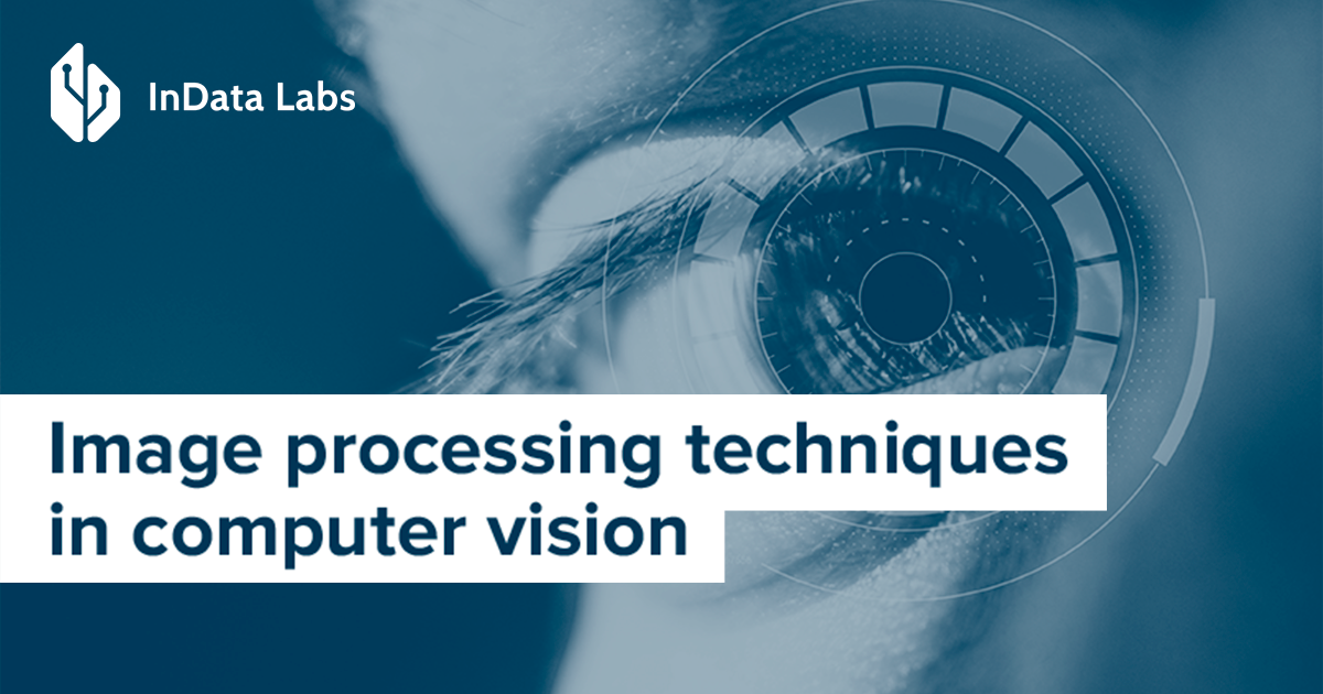 A Guide To Image Processing Techniques In Computer Vision 