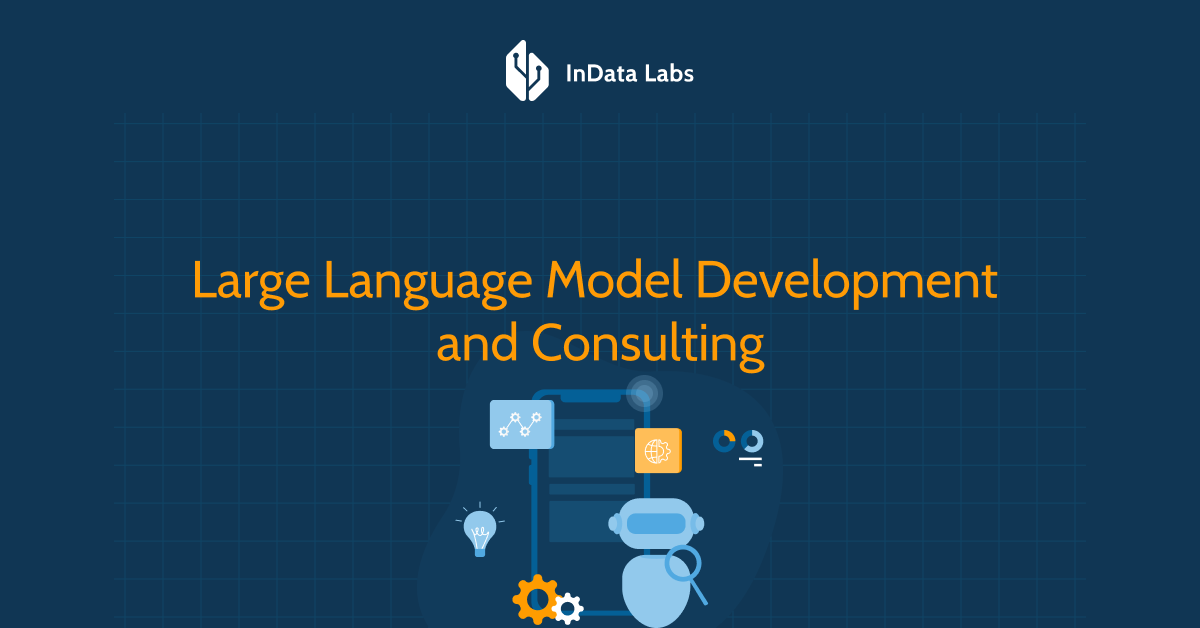 Large Language Model (LLM) Development Services – InData Labs